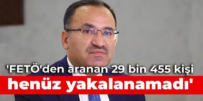 'FETÖ'den aranan 29 bin 455 kişi henüz yakalanamadı'