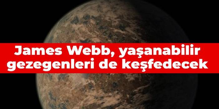 James Webb, yaşanabilir gezegenleri de keşfedecek