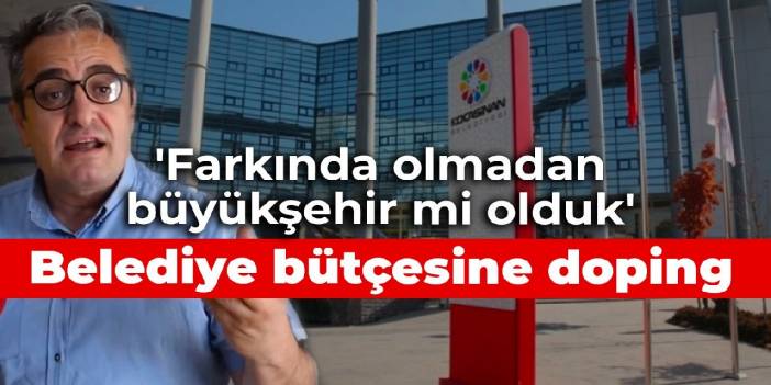 Belediye bütçesine yüzde 162 doping: 'Farkında olmadan Kocasinan Büyükşehir Belediyesi mi olduk'