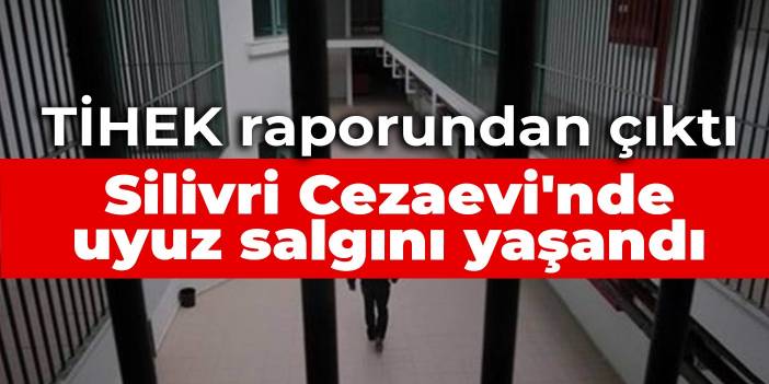 Silivri Cezaevi'nde uyuz salgını yaşandı