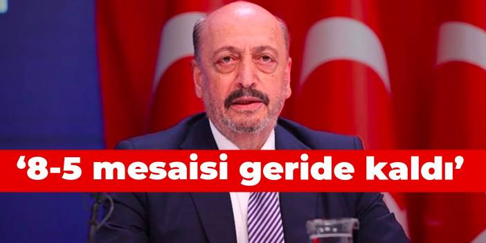 Bakan Bilgin: 8-5 mesaisi geride kaldı