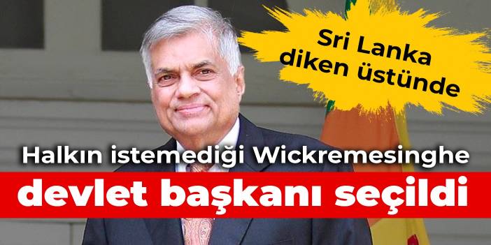 Sri Lanka diken üstünde: Halkın istemediği Wickremesinghe devlet başkanı seçildi