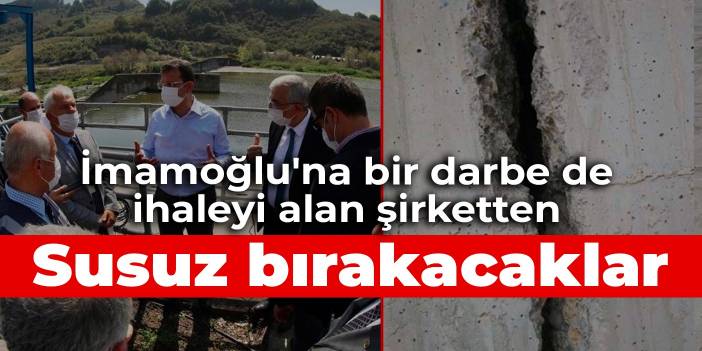 İmamoğlu'na bir darbe de ihaleyi alan şirketten: İstanbul'u susuz bırakacaklar