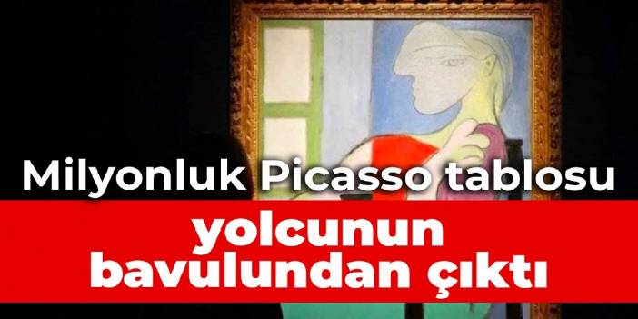 Milyonluk Picasso tablosu yolcunun bavulundan çıktı