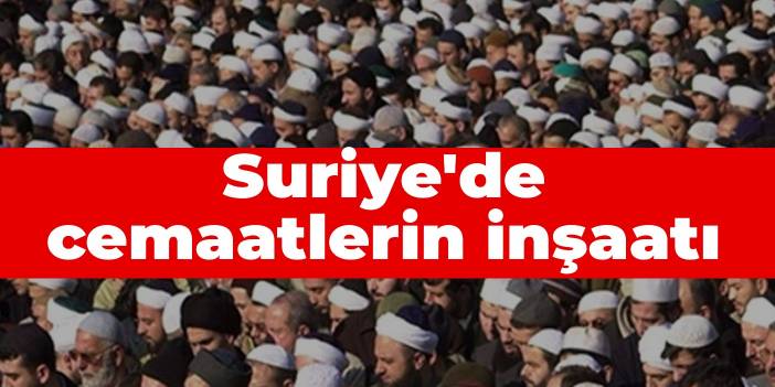 Suriye'de cemaatlerin inşaatı