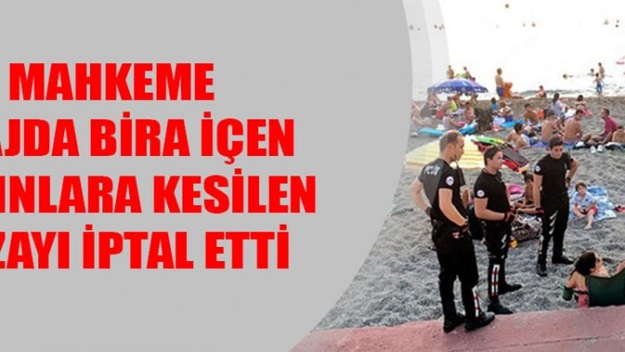 Mahkeme plajda bira içen kadınlara kesilen para cezasını iptal etti!