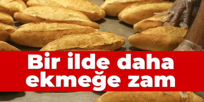 Dalga dalga yayılıyor: Bir ilde daha ekmeğe zam