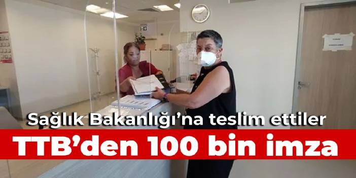 TTB'den 100 bin imza! Sağlık Bakanlığı’na teslim ettiler