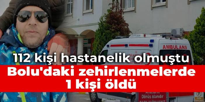 Bolu'daki zehirlenmelerde 1 kişi öldü