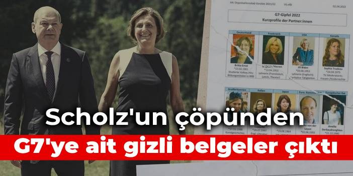 Scholz'un çöpünden G7'ye ait gizli belgeler çıktı