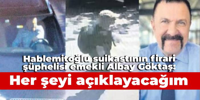 Hablemitoğlu suikastının firari şüphelisi emekli Albay Göktaş: Her şeyi belgeleriyle açıklayacağım