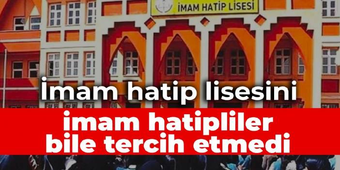 İmam hatip lisesini imam hatipliler bile tercih etmedi