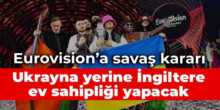 Eurovision’a savaş kararı: Ukrayna yerine İngiltere ev sahipliği yapacak