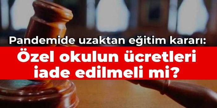 Yargıtay'dan pandemide uzaktan eğitim kararı: Özel okulun ücretleri iade edilmeli mi?