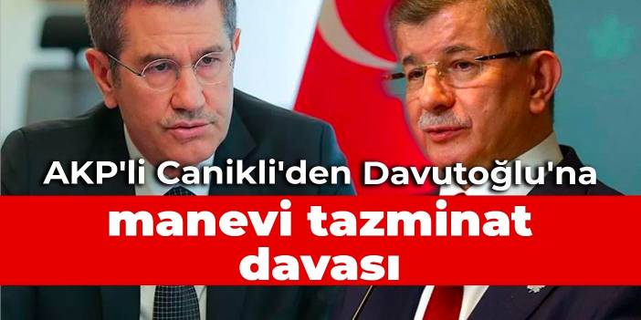 AKP'li Canikli'den Davutoğlu'na manevi tazminat davası