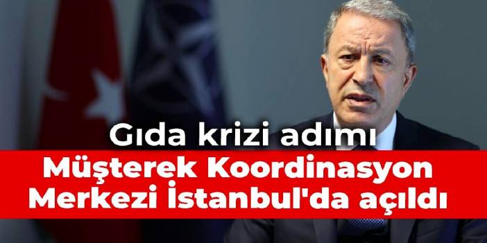 Gıda krizi adımı: Müşterek Koordinasyon Merkezi İstanbul'da açıldı