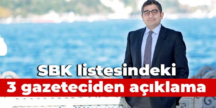 SBK listesindeki 3 gazeteciden açıklama