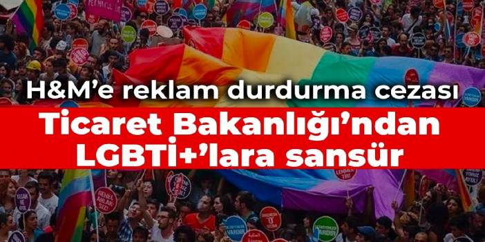 Ticaret Bakanlığı’ndan LGBTİ+’lara sansür: H&M’e reklam durdurma cezası