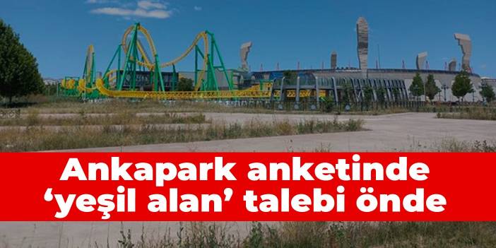 Ankapark anketinde ‘yeşil alan’ talebi önde