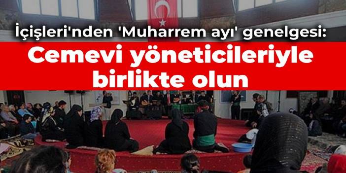 İçişleri'nden 'Muharrem ayı' genelgesi: Cemevi yöneticileriyle birlikte olun