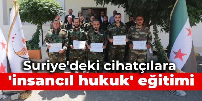 Suriye'deki cihatçılara 'insancıl hukuk' eğitimi