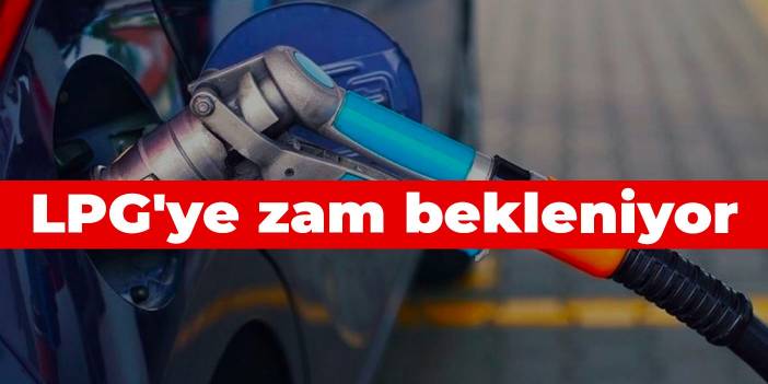 LPG'ye zam bekleniyor