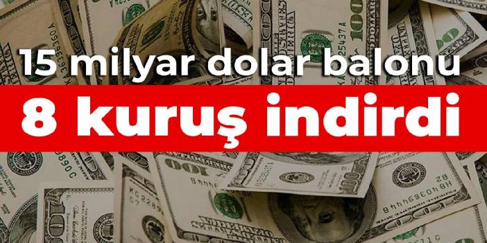 15 milyar dolar balonu 8 kuruş indirdi