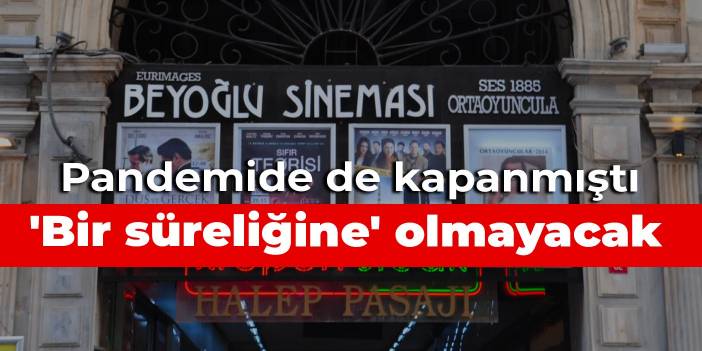 Pandemide de kapanmıştı: Beyoğlu Sineması 'bir süreliğine' olmayacak