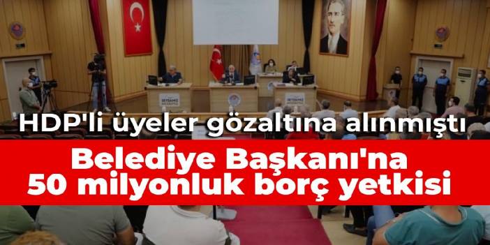 Toplantı öncesi HDP'li meclis üyelerine gözaltı: Belediye Başkanı'na 50 milyonluk borç yetkisi