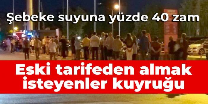 Eskişehir'de şebeke suyuna yüzde 40 zam: Eski tarifeden almak isteyenler kuyruğu