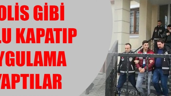 Polis gibi yolu kapatıp uygulama yaptılar