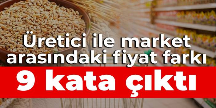 Üretici ile market arasındaki fiyat farkı 9 kata çıktı