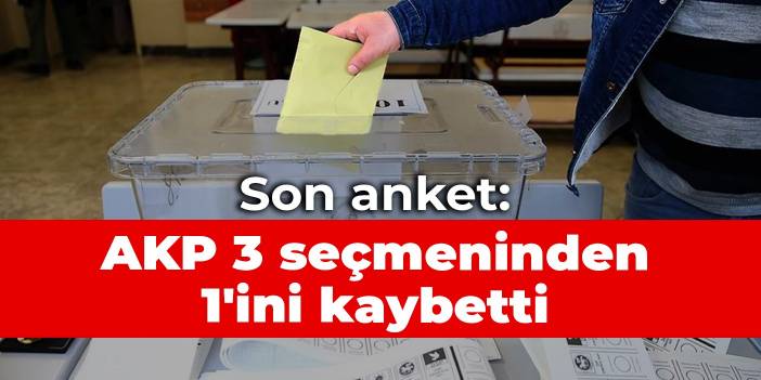 Son anket: AKP 3 seçmeninden 1'ini kaybetti