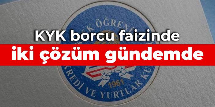 KYK borcu faizinde iki çözüm gündemde