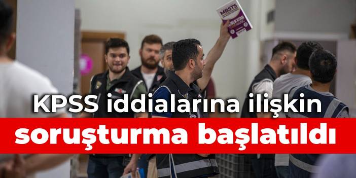 KPSS iddialarına ilişkin soruşturma başlatıldı