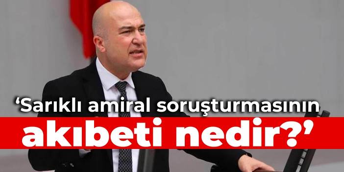 CHP'li Bakan'dan YAŞ öncesi Hulusi Akar'a: Sarıklı amiral soruşturmasının akıbeti nedir?