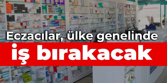 Eczacılar, ülke genelinde iş bırakacak