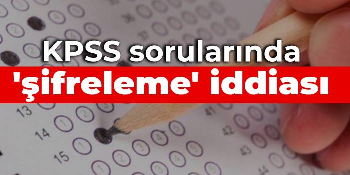 KPSS sorularında 'şifreleme' iddiası