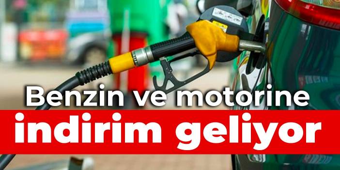 Benzin ve motorine indirim geliyor