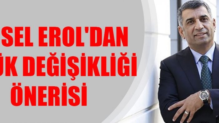 Gürsel Erol'dan tüzük değişikliği önerisi