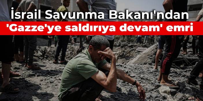 İsrail Savunma Bakanı'ndan 'Gazze'ye saldırıya devam' emri