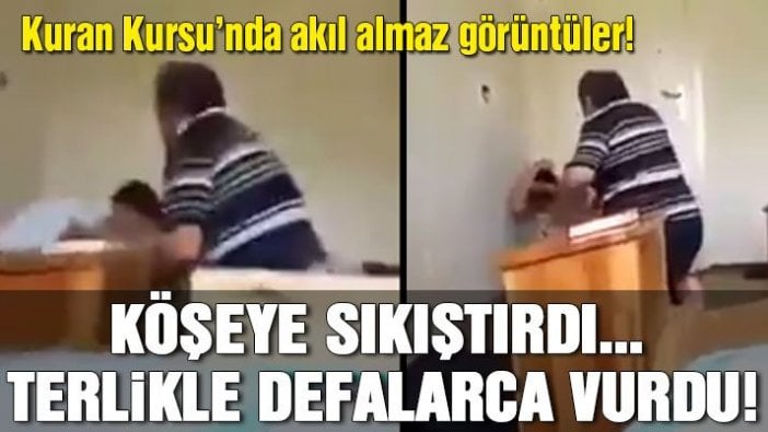 Kuran Kursu’nda küçük çocuğa terlikle dayak görüntüleri