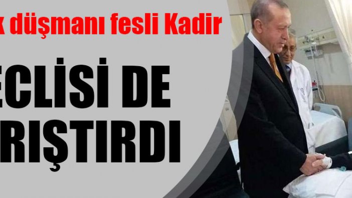 Fesli Kadir, Meclis’i de karıştırdı