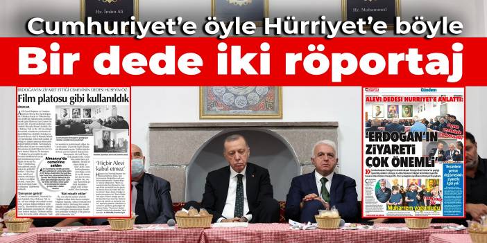 Bir dede iki röportaj: Cumhuriyet’e öyle Hürriyet’e böyle