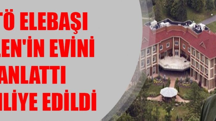 FETÖ elebaşı Gülen'in evini anlattı tahliye edildi