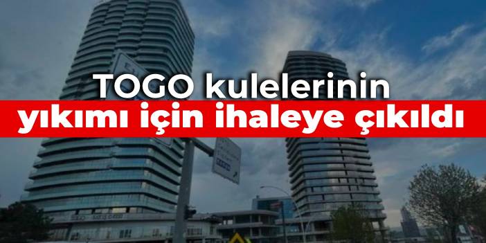 TOGO kulelerinin yıkımı için ihaleye çıkıldı