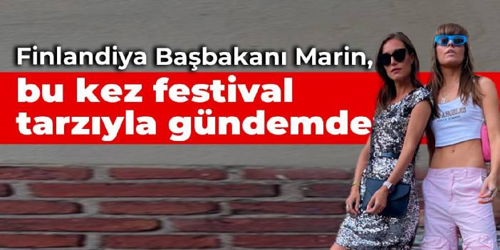 Finlandiya Başbakanı Marin, bu kez festival tarzıyla gündemde