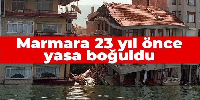 Marmara 23 yıl önce yasa boğuldu