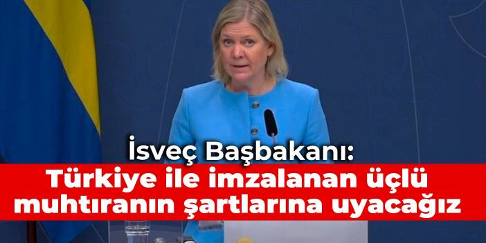 İsveç Başbakanı: Türkiye ile imzalanan üçlü muhtıranın şartlarına uyacağız