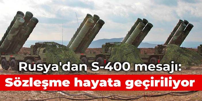 Rusya'dan S-400 mesajı: Sözleşme hayata geçiriliyor